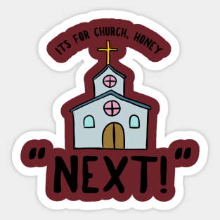 Its for Church, Honey. NEXT! Reddit Meme Tee Sticker